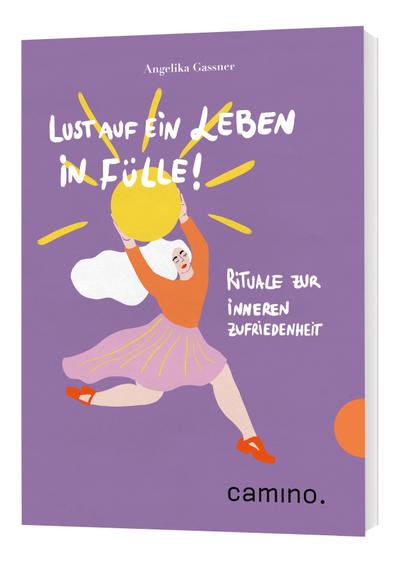 Lust auf ein Leben in Fülle!: Rituale zur inneren Zufriedenheit