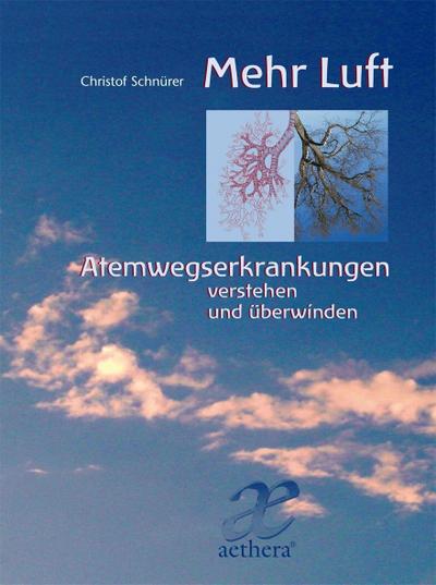 Mehr Luft: Asthma bronchiale, Allergie, COPD und Rhino-Sinusitis (Aethera)