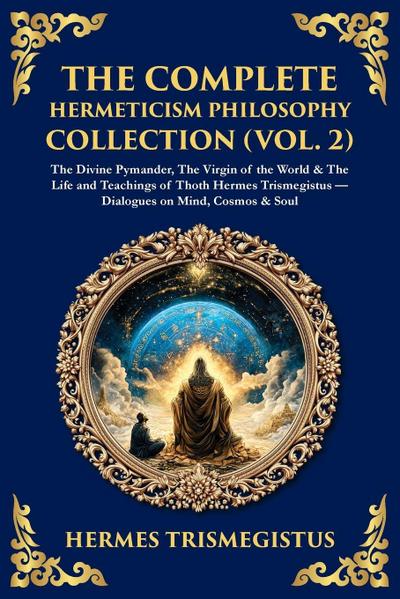 The Complete Hermeticism Philosophy Collection (Vol. 2)