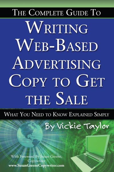 The Complete Guide to Writing Web-Based Advertising Copy to Get the Sale