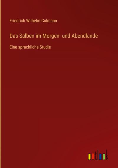 Das Salben im Morgen- und Abendlande