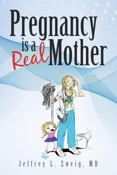 Pregnancy is a "Real Mother!"