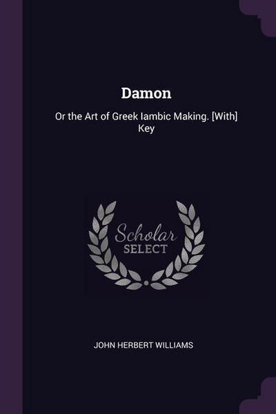 Damon: Or the Art of Greek Iambic Making. [With] Key
