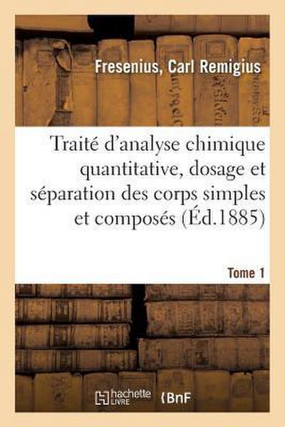 Traité d’Analyse Chimique Quantitative: Dosage Et Séparation Des Corps Simples Et Composés