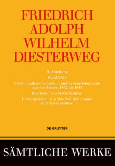 Friedrich Adolph Wilhelm Diesterweg: Sämtliche Werke. Band 18-26 / Briefe, amtliche Schreiben und Lebensdokumente aus den Jahren 1832 bis 1847