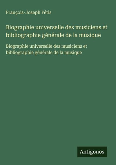 Biographie universelle des musiciens et bibliographie générale de la musique