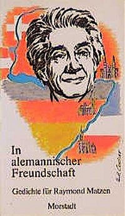 Zeitgenössische Mundart / In alemannischer Freundschaft: Gedichte für Raymond Matzen
