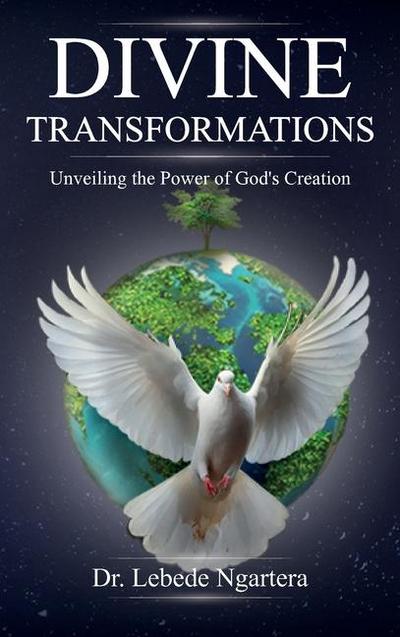 Divine Transformations, Unveiling the Power of God’s Creation