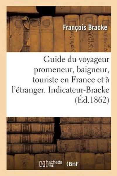 Guide Du Voyageur Promeneur, Baigneur, Touriste En France Et À l’Étranger. Indicateur-Bracke
