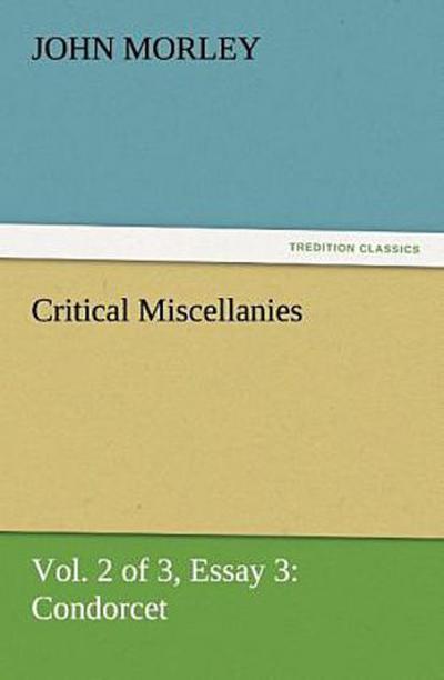 Critical Miscellanies (Vol. 2 of 3) Essay 3: Condorcet