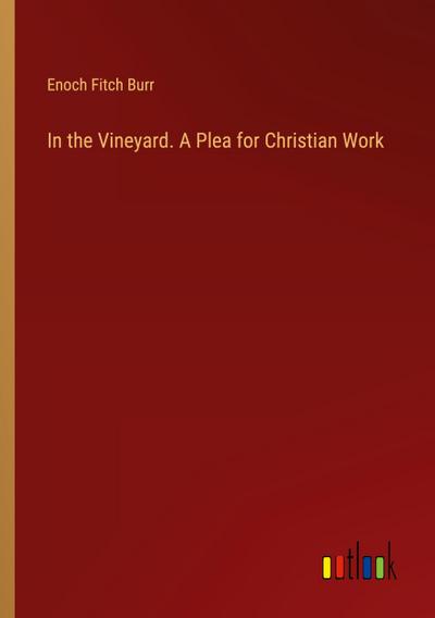 In the Vineyard. A Plea for Christian Work