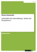 Lehrerbild und Lehrerbildung - Kritik und Perspekt