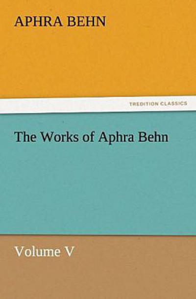 The Works of Aphra Behn Volume V