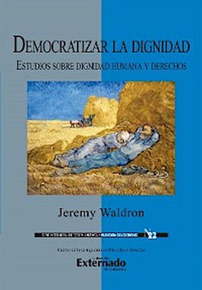 Democratizar la dignidad : estudios sobre dignidad humana y derechos