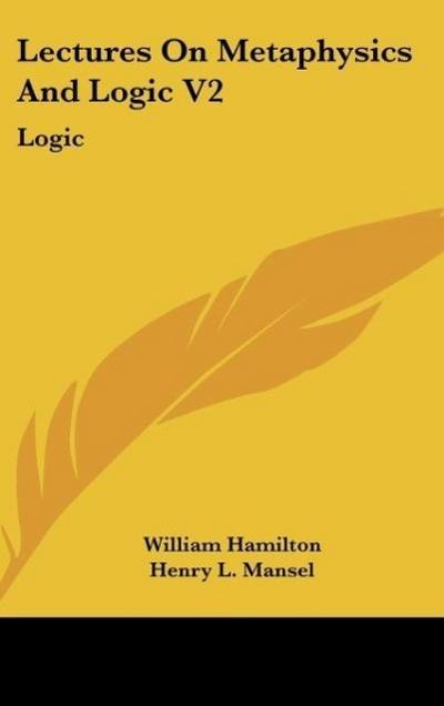 Lectures On Metaphysics And Logic V2