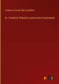 Dr. Friedrich Ellendt’s Lateinische Grammati