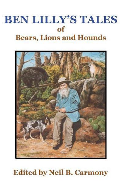 Ben Lilly’s Tales of Bear, Lions and Hounds