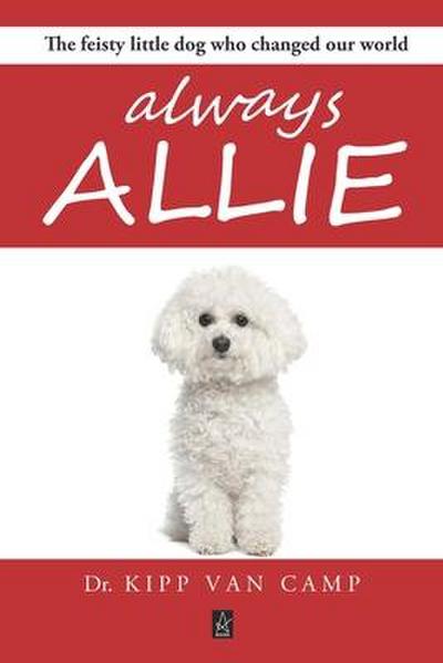 Always Allie: The feisty little dog who changed our world