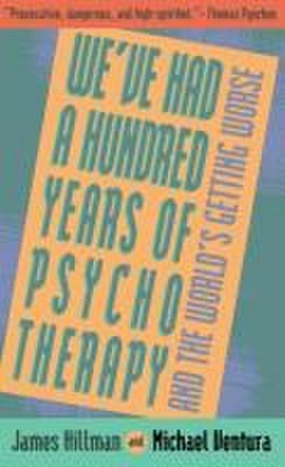 We’ve Had a Hundred Years of Psychotherapy--And the World’s Getting Worse