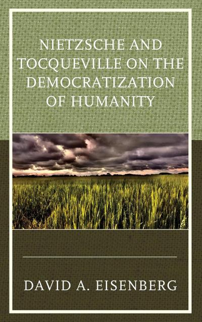 Nietzsche and Tocqueville on the Democratization of Humanity