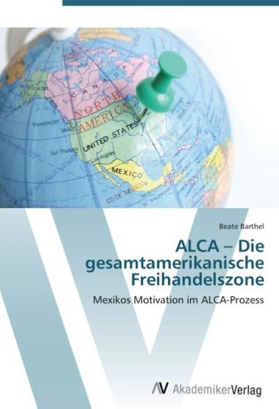ALCA - Die gesamtamerikanische Freihandelszone - Beate Barthel