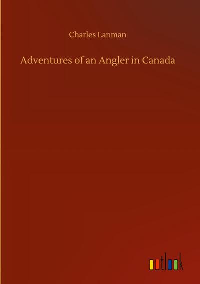 Adventures of an Angler in Canada
