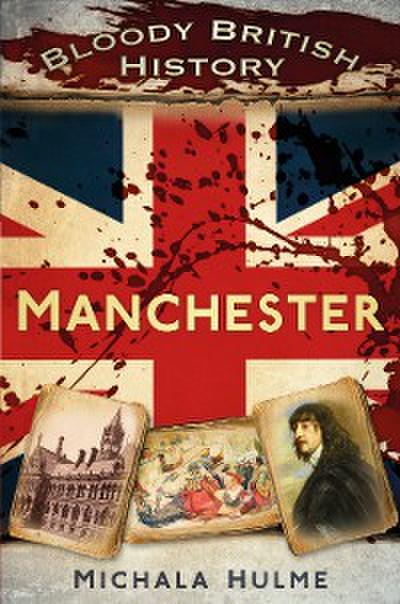 Bloody British History: Manchester