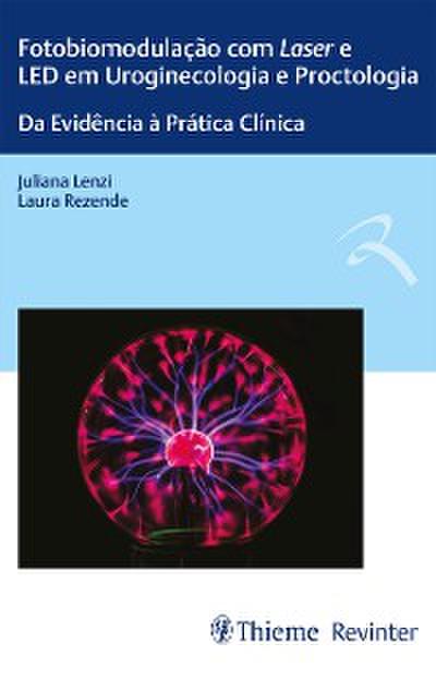 Fotobiomodulação com Laser e LED em Uroginecologia e Proctologia