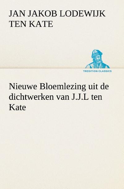 Nieuwe Bloemlezing uit de dichtwerken van J.J.L ten Kate