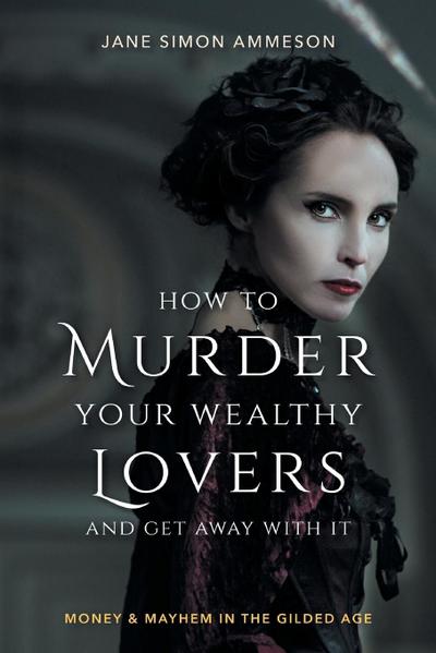 How to Murder Your Wealthy Lovers and Get Away with It