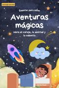 Cuentos mágicos para dormir: Aventuras de valor, amistad y valentía