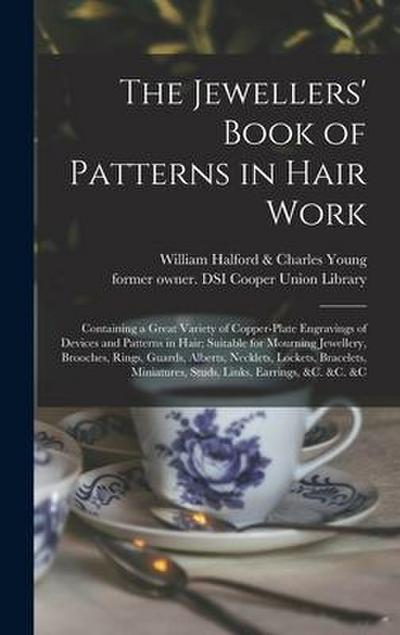 The Jewellers’ Book of Patterns in Hair Work: Containing a Great Variety of Copper-plate Engravings of Devices and Patterns in Hair; Suitable for Mour