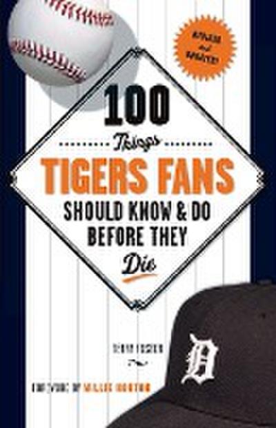 100 Things Tigers Fans Should Know & Do Before They Die
