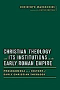 Christian Theology and Its Institutions in the Early Roman Empire