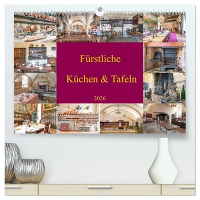 Fürstliche Küchen und Tafeln (hochwertiger Premium Wandkalender 2026 DIN A2 quer), Kunstdruck in Hochglanz