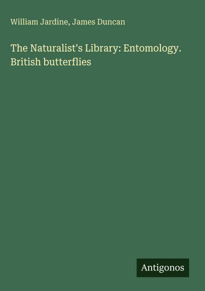 The Naturalist’s Library: Entomology. British butterflies