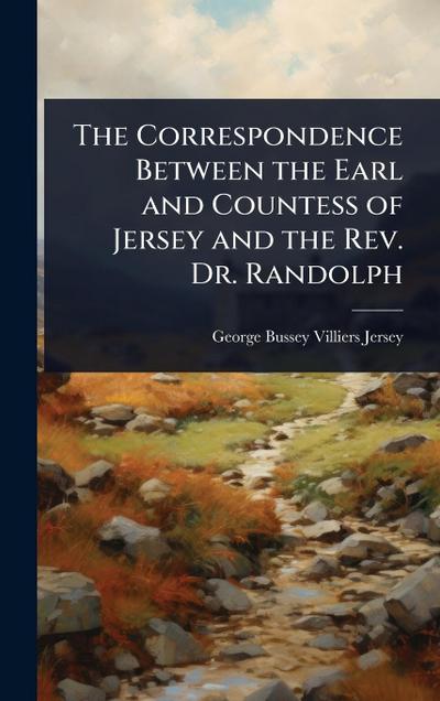 The Correspondence Between the Earl and Countess of Jersey and the Rev. Dr. Randolph