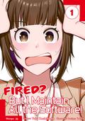 Fired? But I Maintain All the Software! (Manga) Volume 1