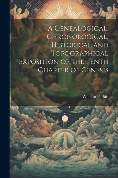 A Genealogical, Chronological, Historical and Topographical Exposition of the Tenth Chapter of Genesis