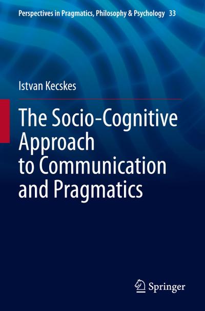 The Socio-Cognitive Approach to Communication and Pragmatics