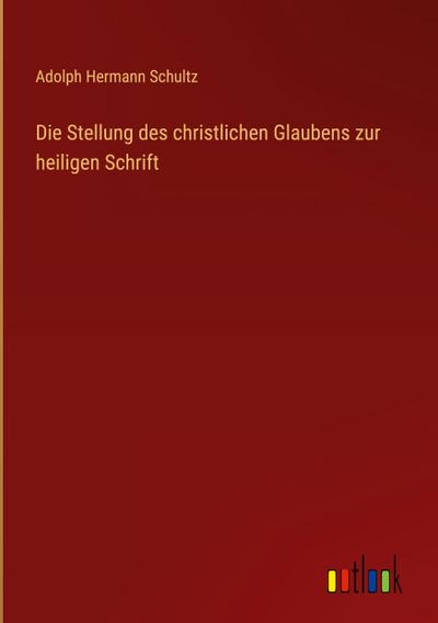 Die Stellung des christlichen Glaubens zur heiligen Schrift