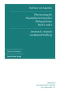 Rufinus von Aquileia: Übersetzung der Pseudoklementinischen Rekognitionen, Buch 1 und 2. Lateinisch und deutsch