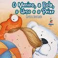 O Menino, a Bola, o Urso e o Peixe