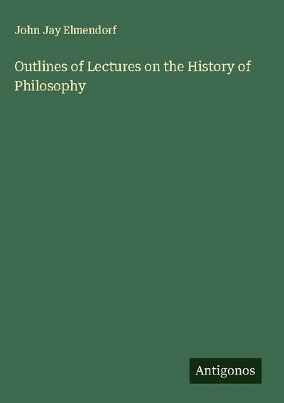 Outlines of Lectures on the History of Philosophy