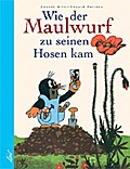 Wie der Maulwurf zu seinen Hosen kam