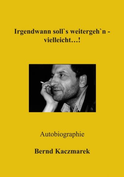 Irgendwann soll’s weitergeh’n - vielleicht...!