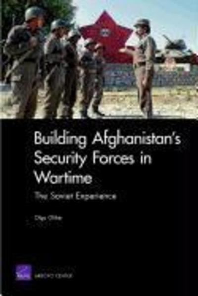 Building Afghanistan’s Security Forces in Wartime