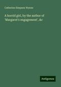 A horrid girl, by the author of ’Margaret’s engagement’, &c