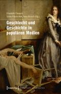 Geschlecht und Geschichte in populären Medien (Historische Lebenswelten in populären Wissenskulturen/History in Popular Cultures)