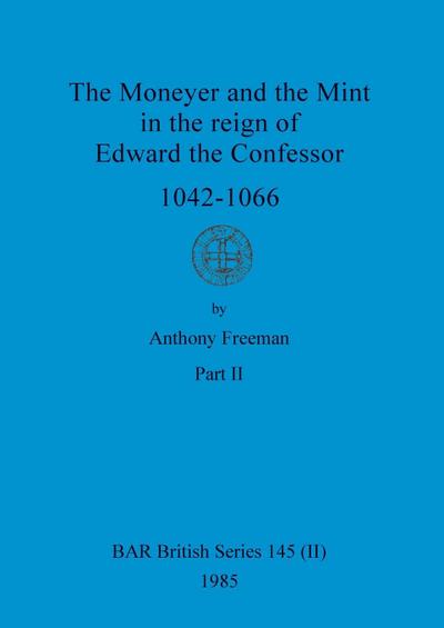 The Moneyer and the Mint in the reign of Edward the Confessor 1042-1066, Part ii